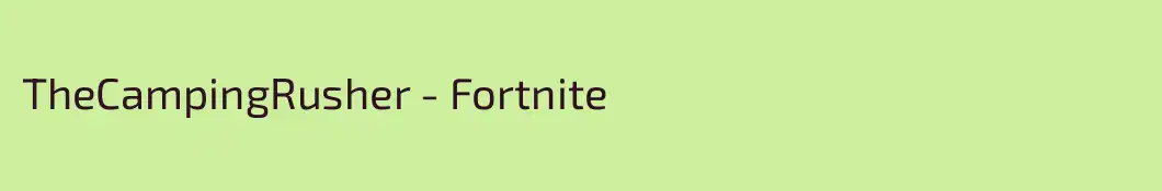 TheCampingRusher - Fortnite